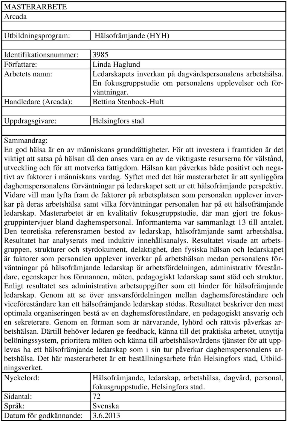 Handledare (Arcada): Bettina Stenbock-Hult Uppdragsgivare: Helsingfors stad Sammandrag: En god hälsa är en av människans grundrättigheter.