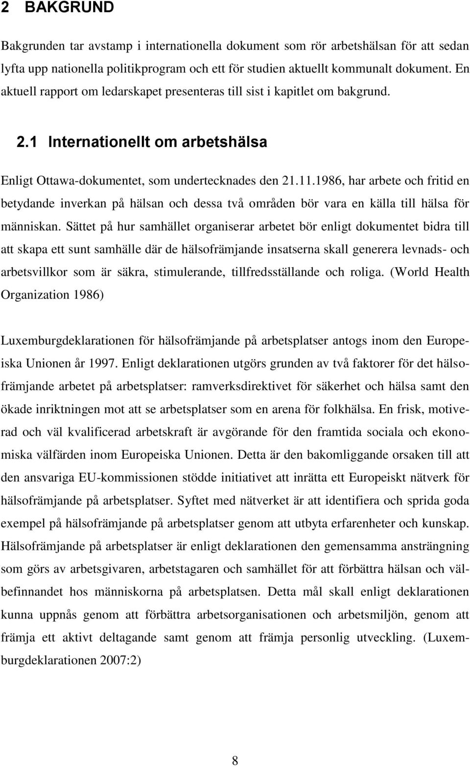 1986, har arbete och fritid en betydande inverkan på hälsan och dessa två områden bör vara en källa till hälsa för människan.