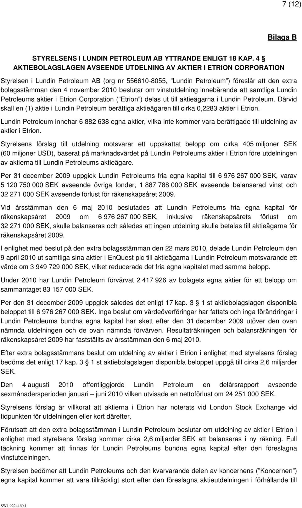 beslutar om vinstutdelning innebärande att samtliga Lundin Petroleums aktier i Etrion Corporation ( Etrion ) delas ut till aktieägarna i Lundin Petroleum.