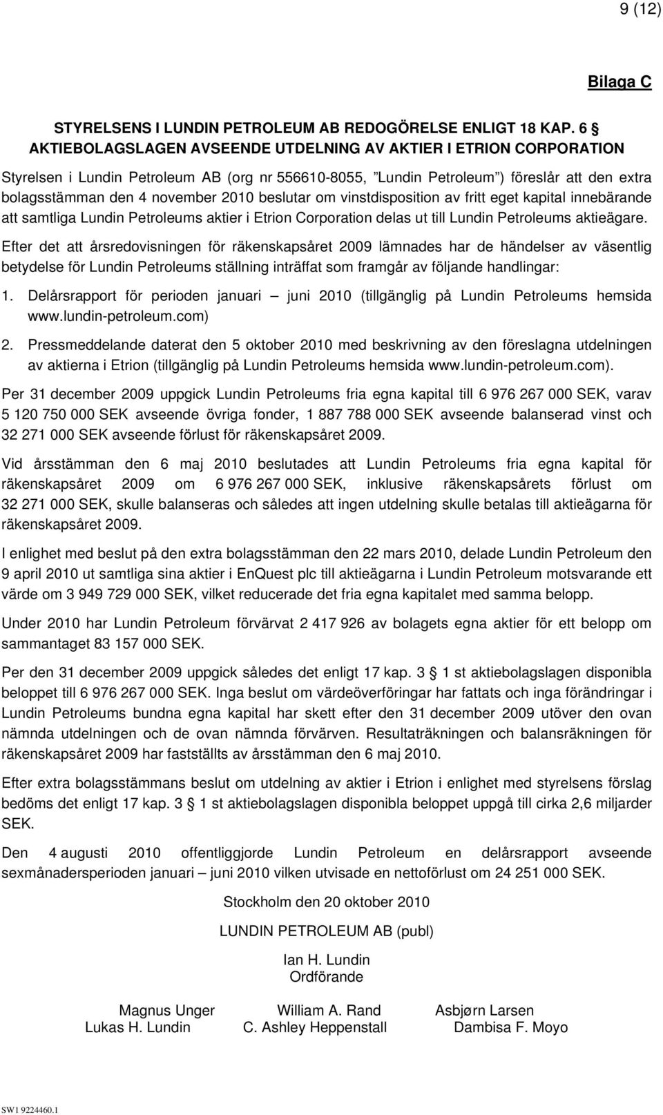 beslutar om vinstdisposition av fritt eget kapital innebärande att samtliga Lundin Petroleums aktier i Etrion Corporation delas ut till Lundin Petroleums aktieägare.