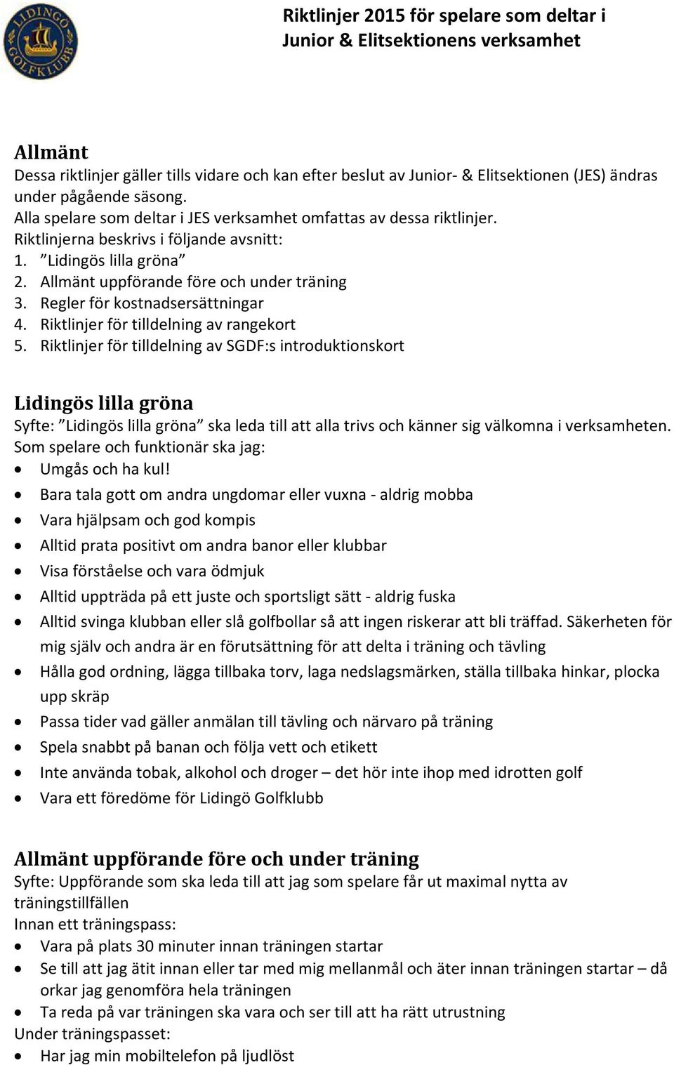 Riktlinjer för tilldelning av SGDF:s introduktionskort Lidingös lilla gröna Syfte: Lidingös lilla gröna ska leda till att alla trivs och känner sig välkomna i verksamheten.