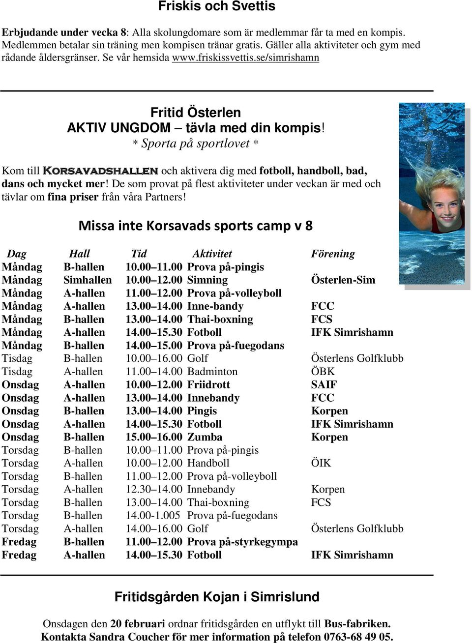* Sporta på sportlovet * Kom till Korsavadshallen och aktivera dig med fotboll, handboll, bad, dans och mycket mer!