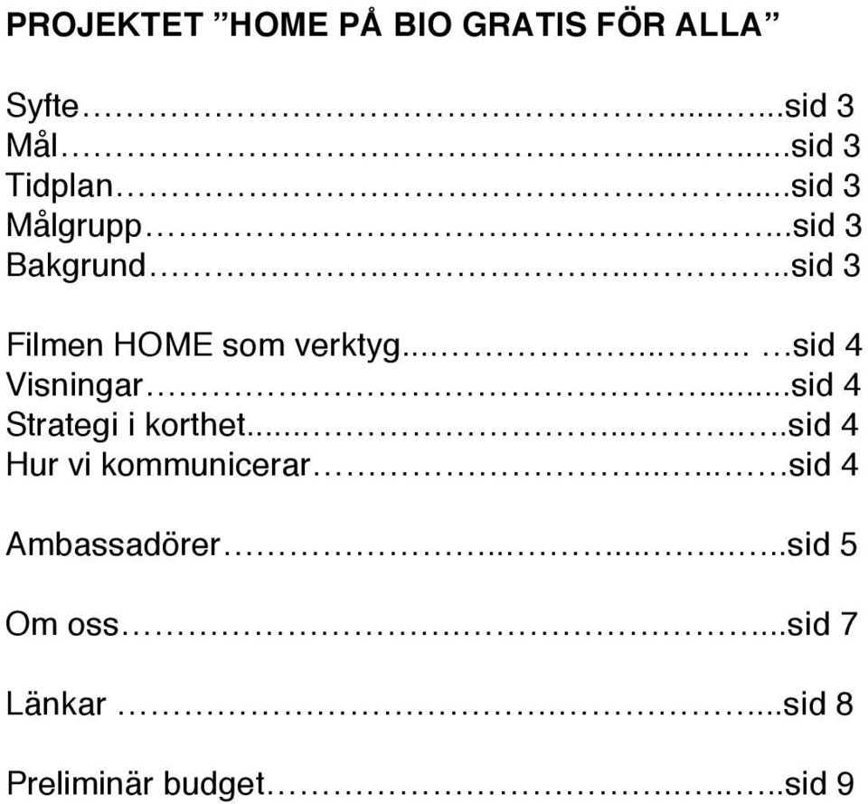 ....... sid 4 Visningar...sid 4 Strategi i korthet........sid 4 Hur vi kommunicerar.