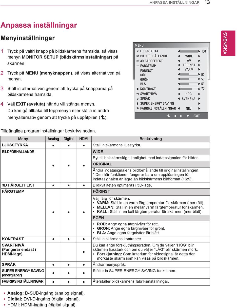 Du kan gå tillbaka till toppmenyn eller ställa in andra menyalternativ genom att trycka på uppåtpilen ( ).