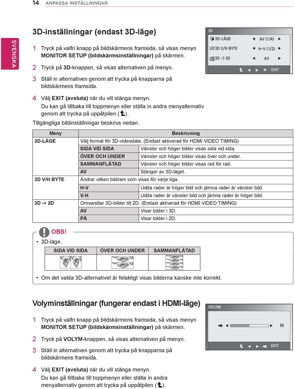 4 Välj EXIT (avsluta) när du vill stänga menyn. Du kan gå tillbaka till toppmenyn eller ställa in andra menyalternativ genom att trycka på uppåtpilen ( ).