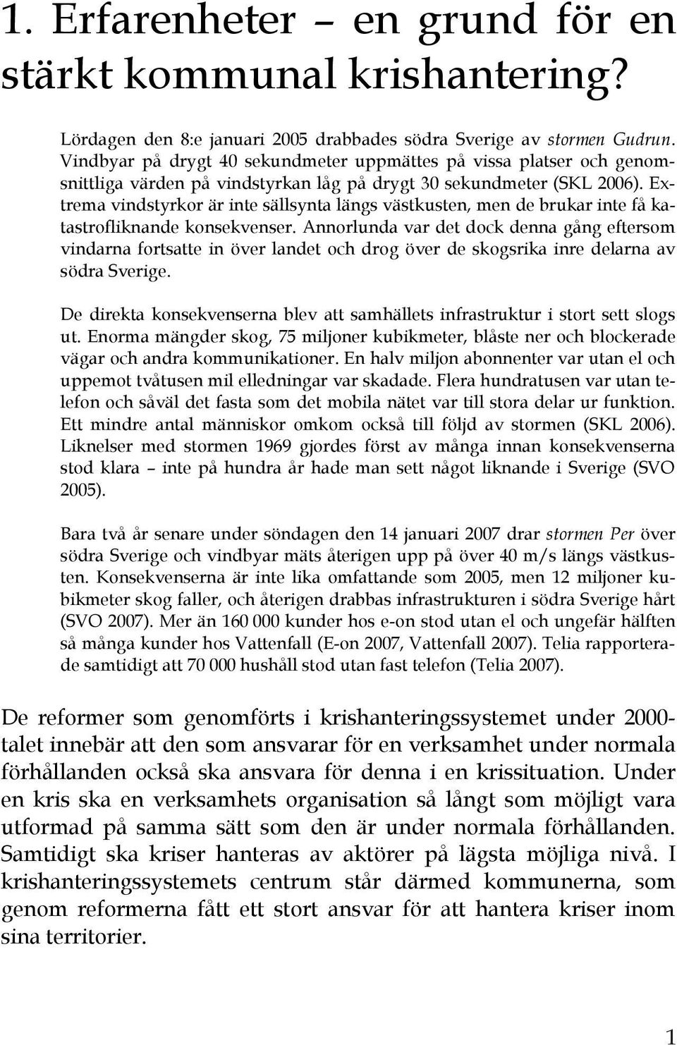 Extrema vindstyrkor är inte sällsynta längs västkusten, men de brukar inte få katastrofliknande konsekvenser.