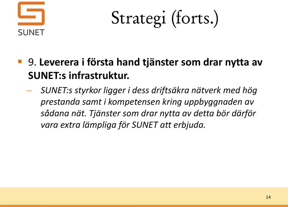 SUNET:s styrkor ligger i dess driftsäkra nätverk med hög prestanda samt i