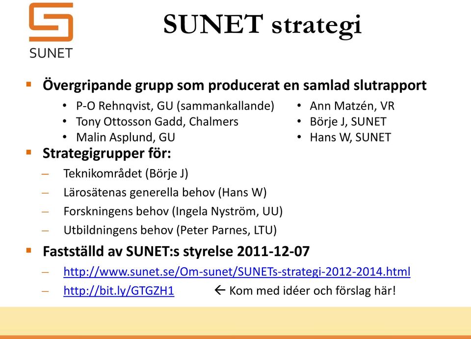 (Ingela Nyström, UU) Utbildningens behov (Peter Parnes, LTU) Fastställd av SUNET:s styrelse 2011-12-07 Ann Matzén, VR Börje J,