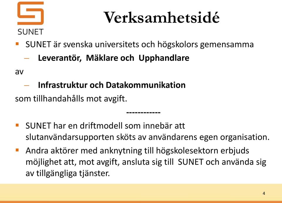 ------------ SUNET har en driftmodell som innebär att slutanvändarsupporten sköts av användarens egen