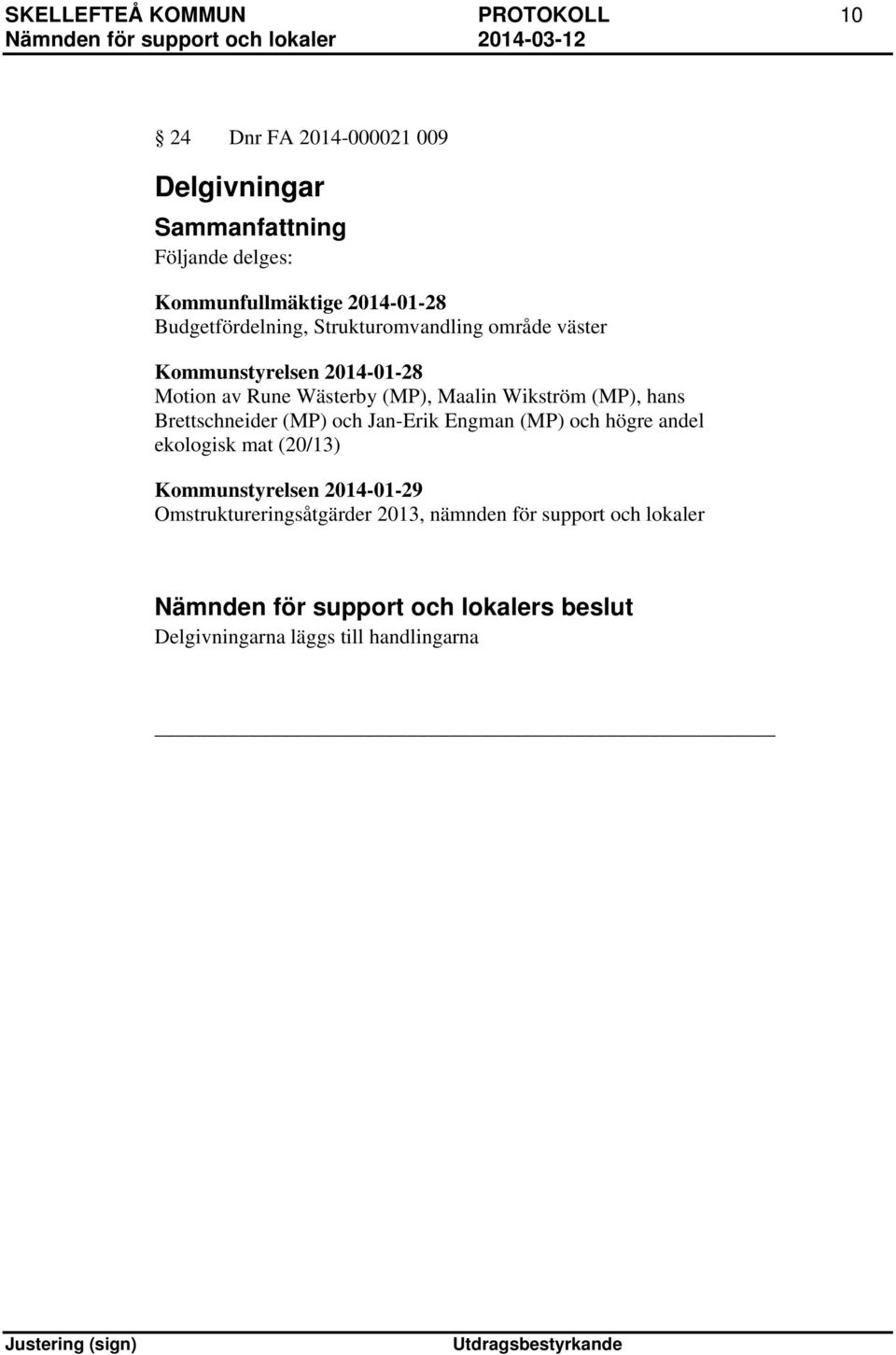 Wikström (MP), hans Brettschneider (MP) och Jan-Erik Engman (MP) och högre andel ekologisk mat (20/13)