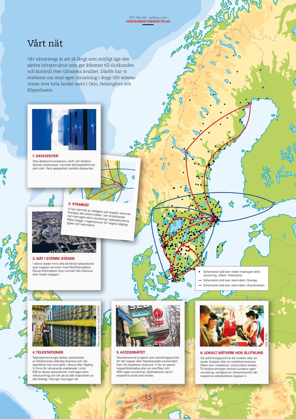 Datacenter Våra datakommunikations- drift- och telefonitjänster produceras i centrala tjänsteplattformar som står i flera geografiskt spridda datacenter. 2.