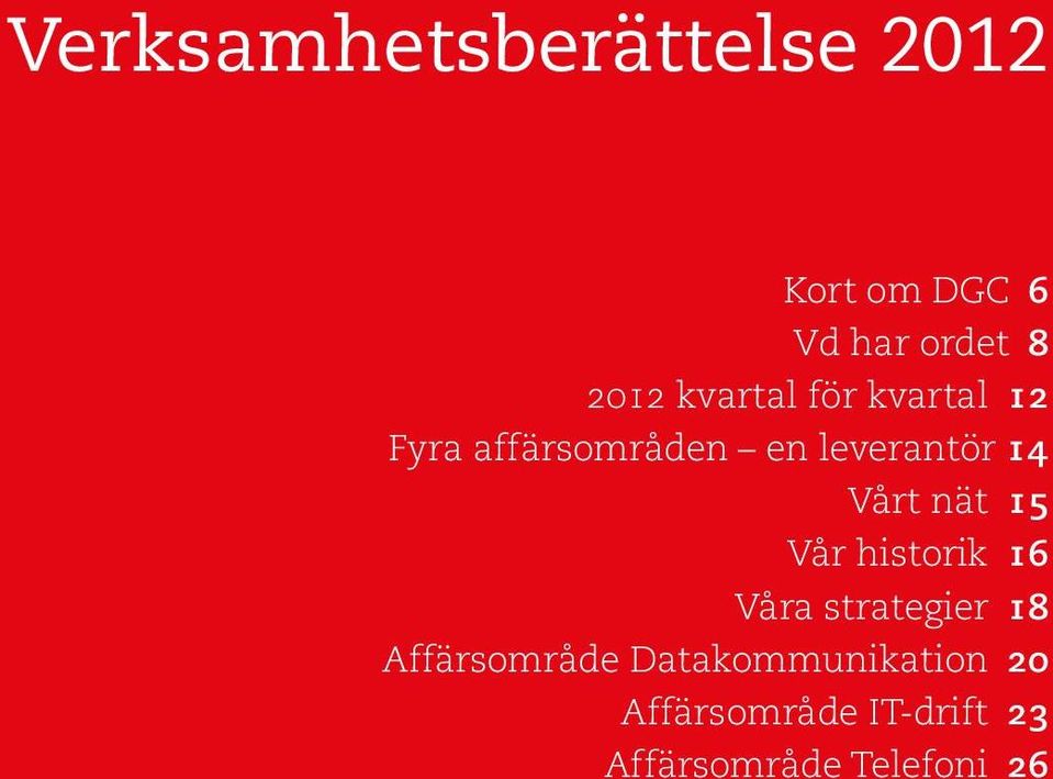 Vårt nät 15 Vår historik 16 Våra strategier 18 Affärsområde