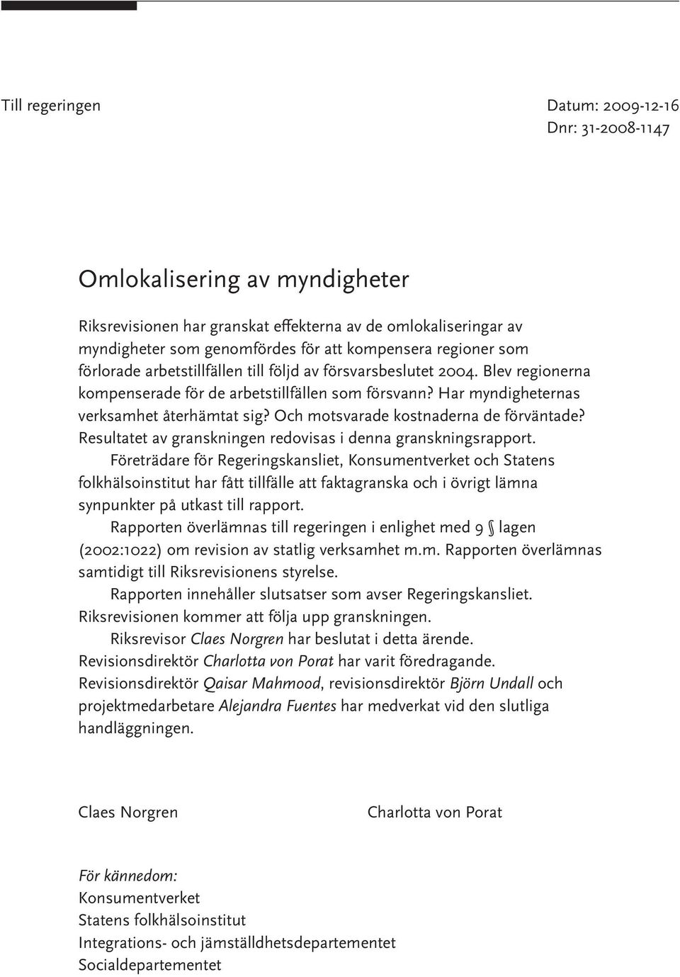 Och motsvarade kostnaderna de förväntade? Resultatet av granskningen redovisas i denna granskningsrapport.