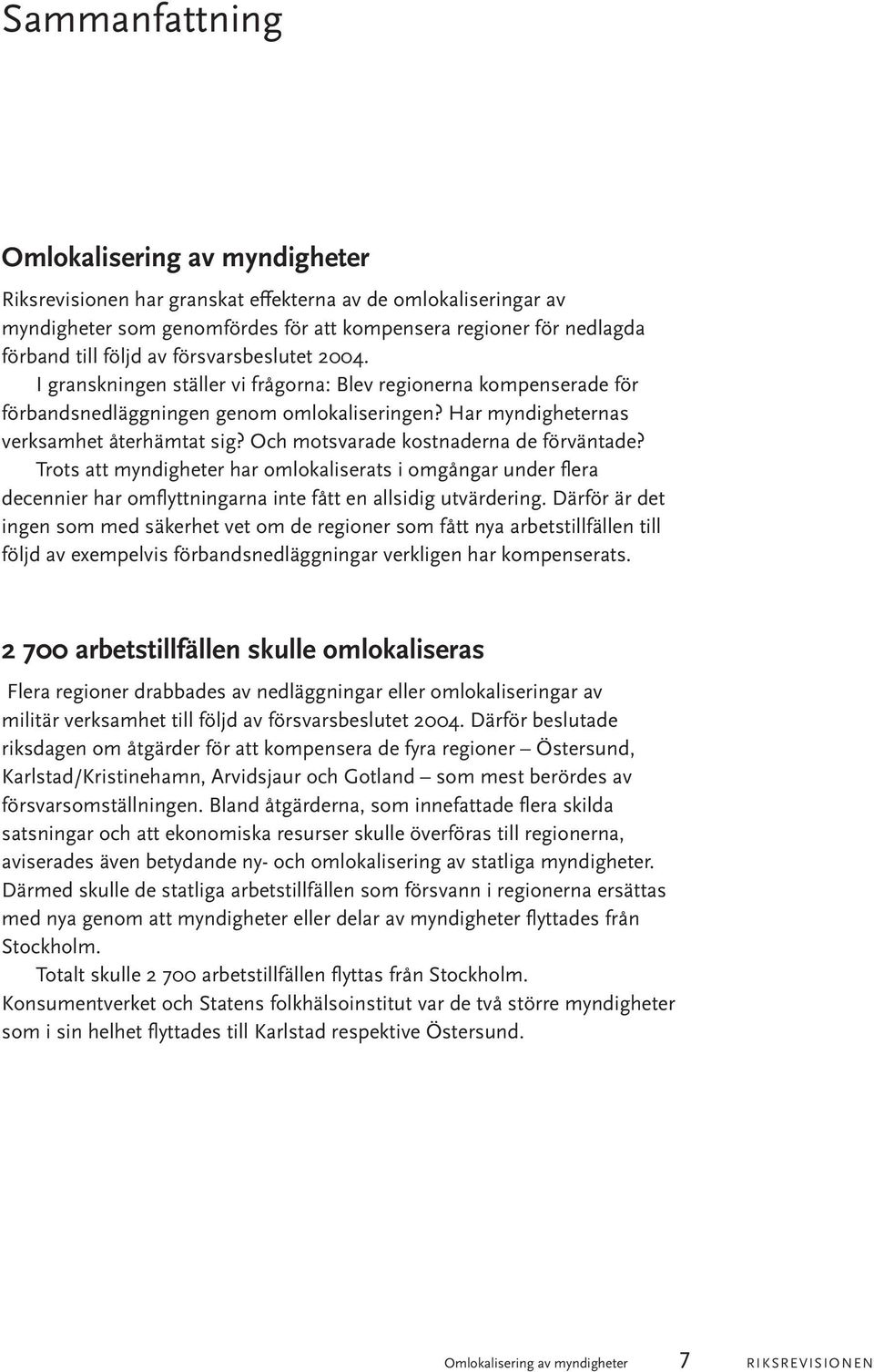 Och motsvarade kostnaderna de förväntade? Trots att myndigheter har omlokaliserats i omgångar under flera decennier har omflyttningarna inte fått en allsidig utvärdering.