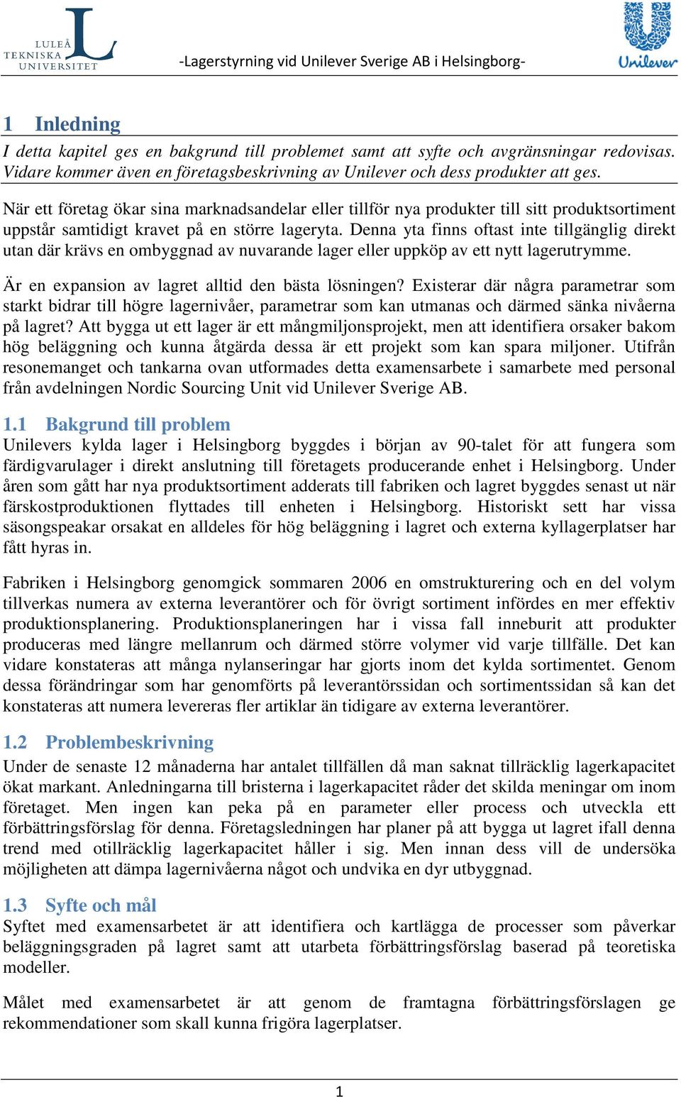 Denna yta finns oftast inte tillgänglig direkt utan där krävs en ombyggnad av nuvarande lager eller uppköp av ett nytt lagerutrymme. Är en expansion av lagret alltid den bästa lösningen?