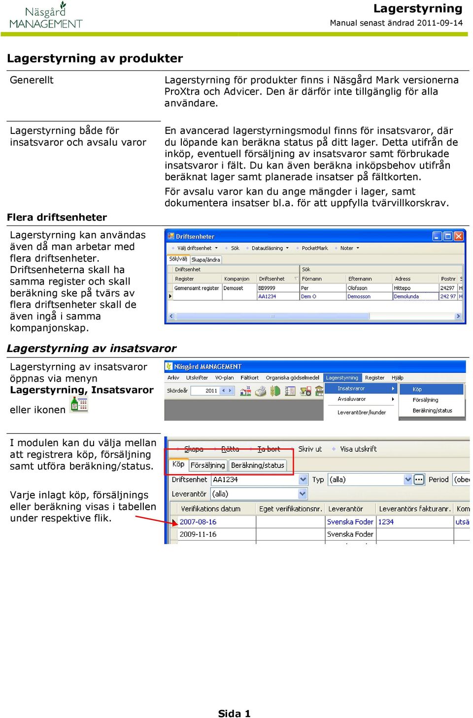 Driftsenheterna skall ha samma register och skall beräkning ske på tvärs av flera driftsenheter skall de även ingå i samma kompanjonskap.