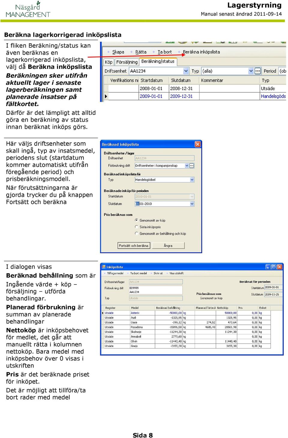 Här väljs driftsenheter som skall ingå, typ av insatsmedel, periodens slut (startdatum kommer automatiskt utifrån föregående period) och prisberäkningsmodell.