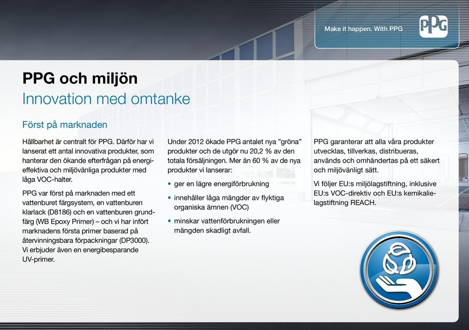 PPG var först på marknaden med ett vattenburet färgsystem, en vattenburen klarlack (D8186) och en vattenburen grundfärg (WB Epoxy Primer) och vi har infört marknadens första primer baserad på