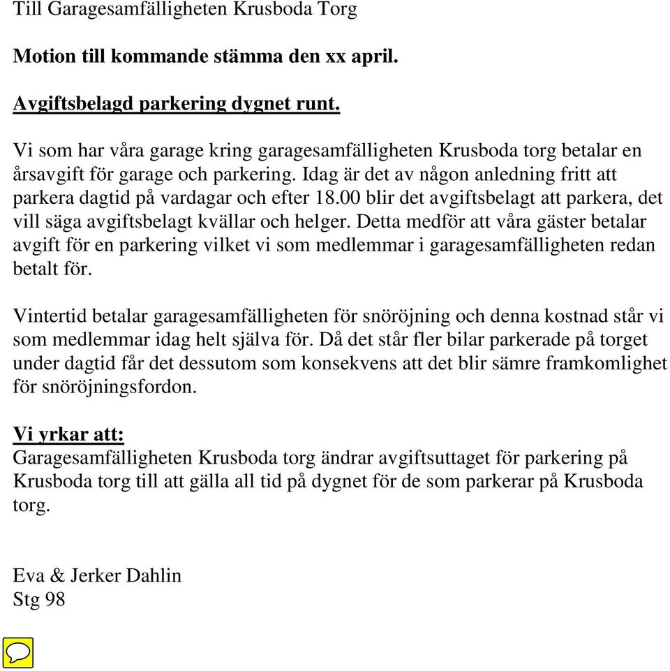 00 blir det avgiftsbelagt att parkera, det vill säga avgiftsbelagt kvällar och helger.