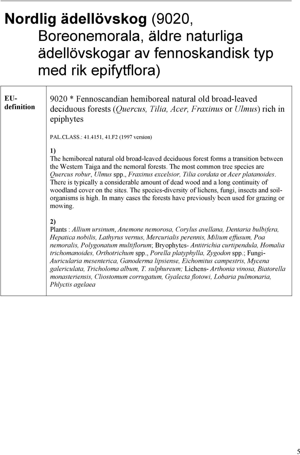 F2 (1997 version) 1) The hemiboreal natural old broad-leaved deciduous forest forms a transition between the Western Taiga and the nemoral forests.