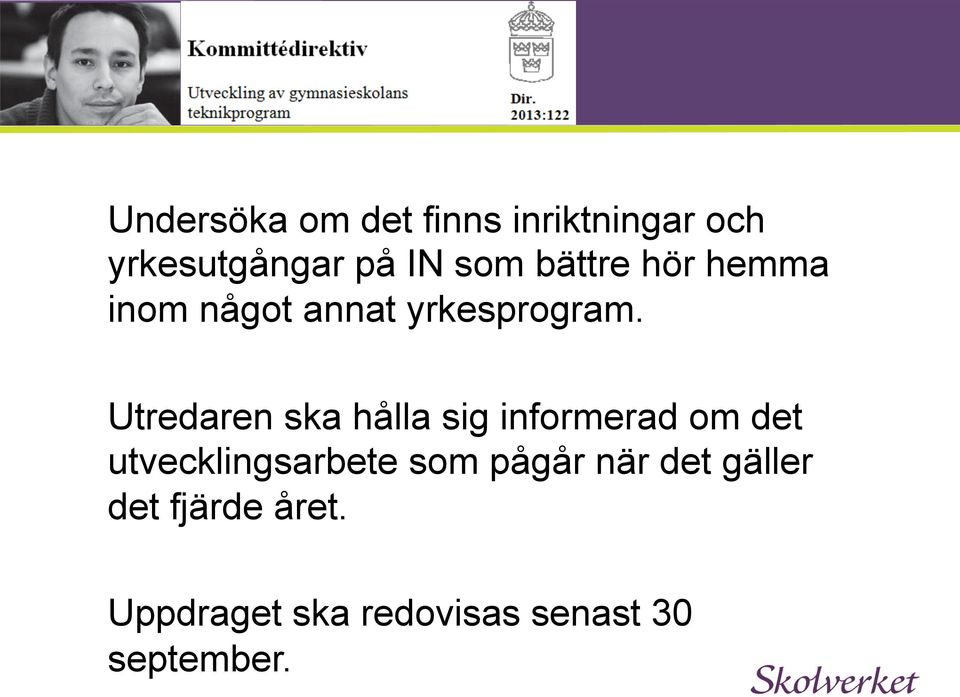 Utredaren ska hålla sig informerad om det utvecklingsarbete som