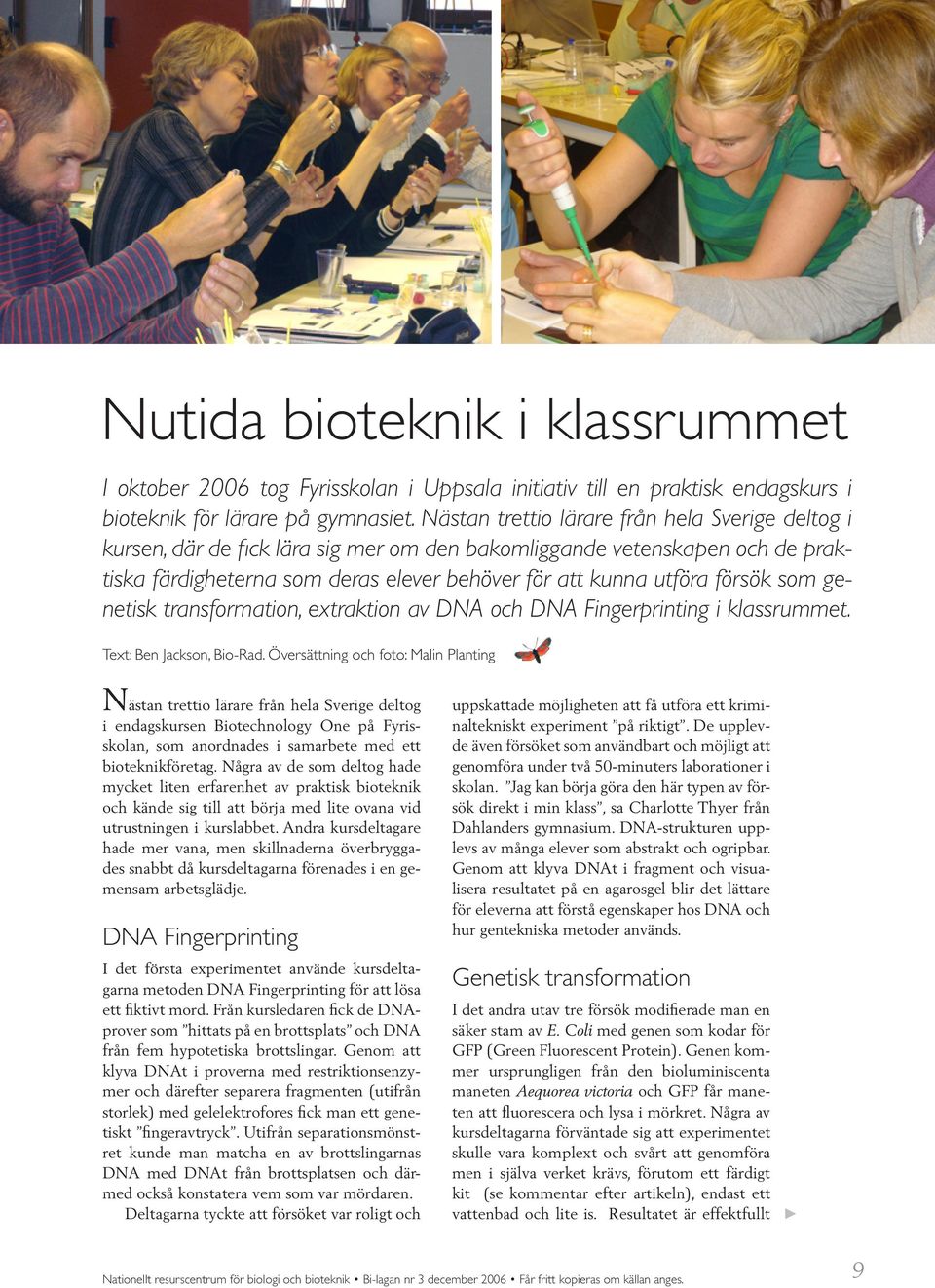 som genetisk transformation, extraktion av DNA och DNA Fingerprinting i klassrummet. Text: Ben Jackson, Bio-Rad.