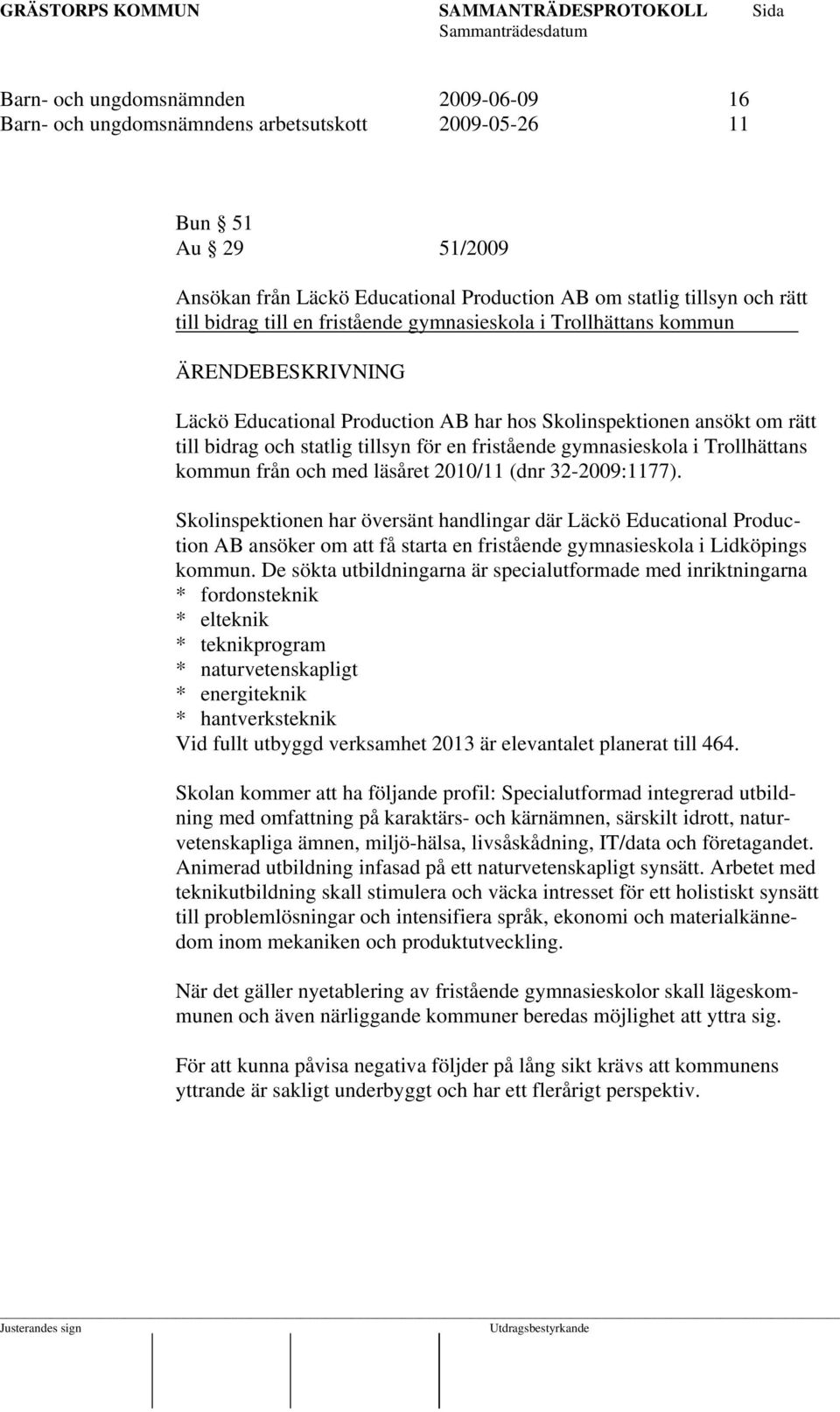 Trollhättans kommun från och med läsåret 2010/11 (dnr 32-2009:1177).