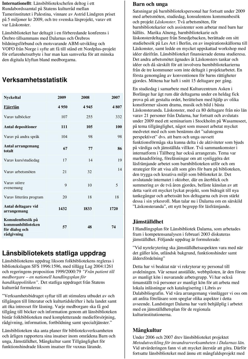 Länsbiblioteket har deltagit i en förberedande konferens i Örebro tillsammans med Dalarnas och Örebros bildningsförbund och motsvarande ABM-utvikling och VOFO från Norge i syfte att få till stånd ett