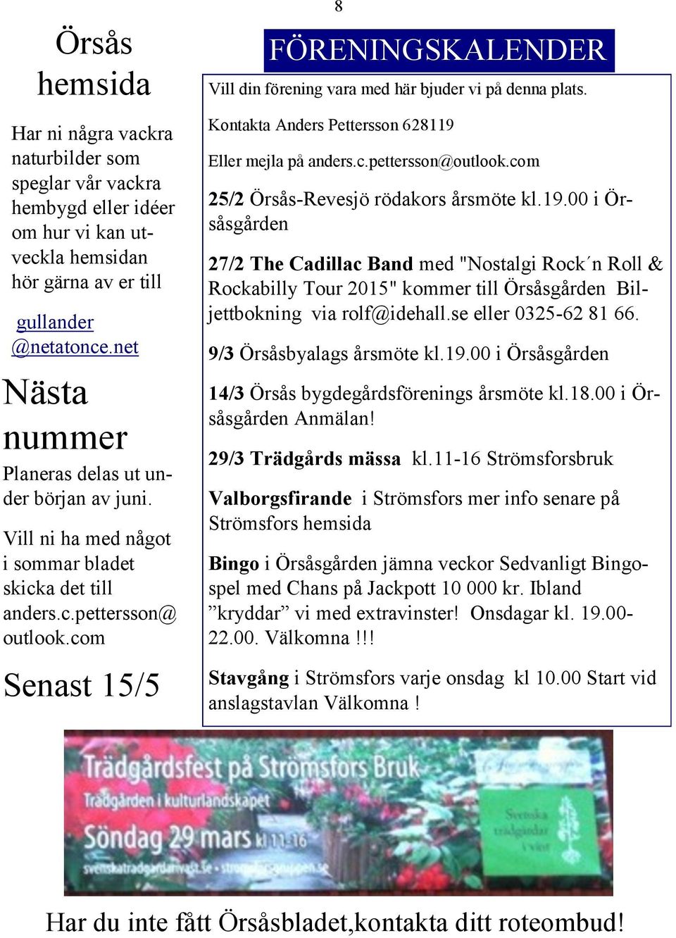 com Senast 15/5 8 FÖRENINGSKALENDER Vill din förening vara med här bjuder vi på denna plats. Kontakta Anders Pettersson 628119 Eller mejla på anders.c.pettersson@outlook.