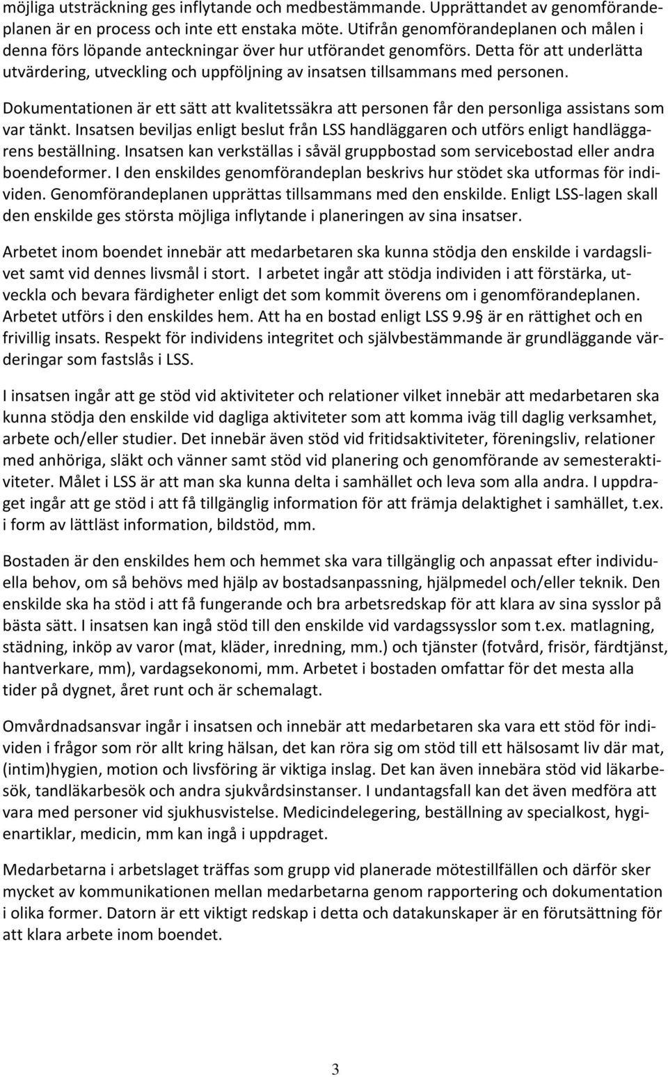 Detta för att underlätta utvärdering, utveckling och uppföljning av insatsen tillsammans med personen.