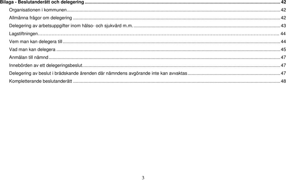 . 44 Vem man kan delegera till...44 Vad man kan delegera...45 Anmälan till nämnd.