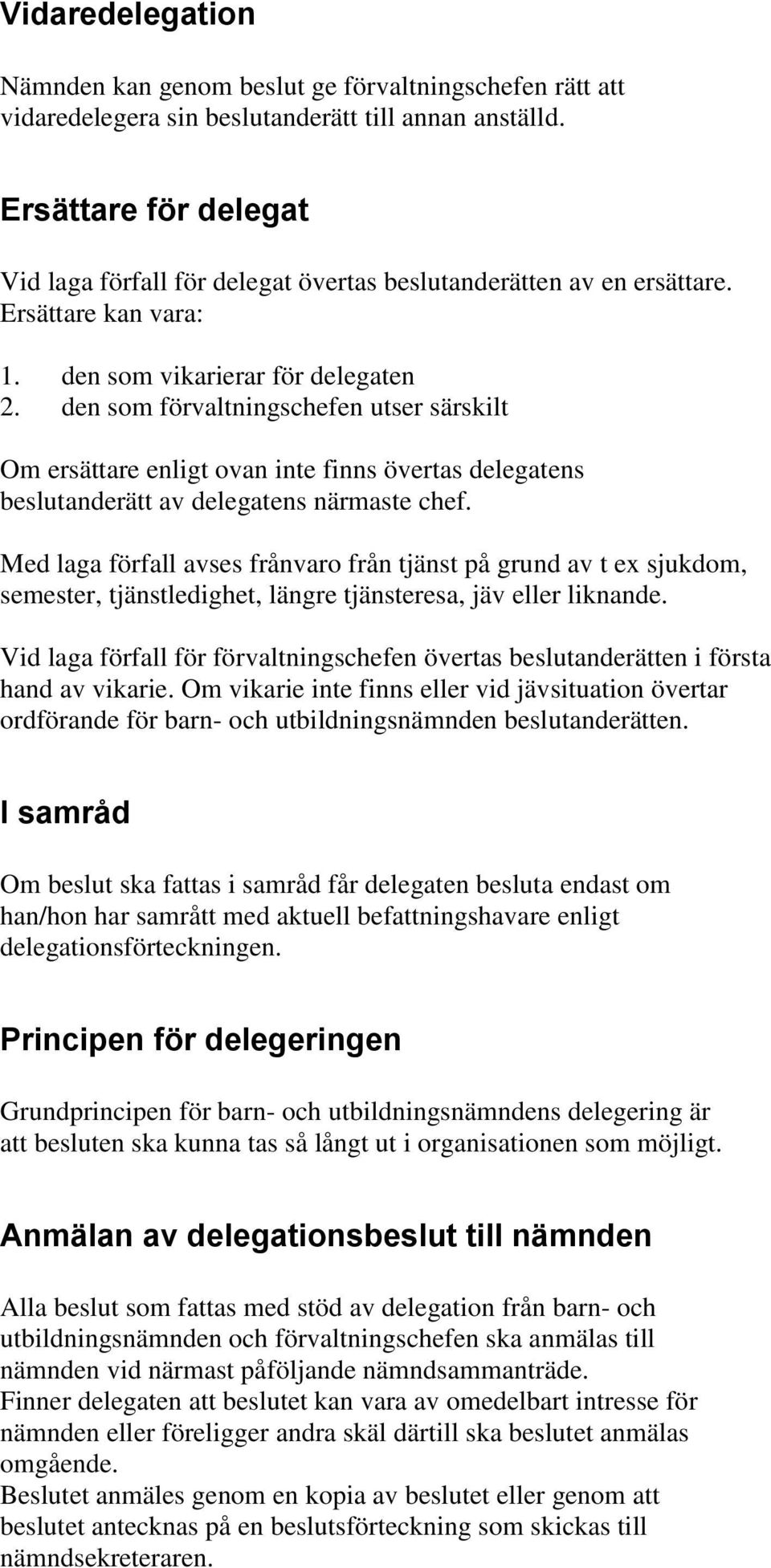 den som förvaltningschefen utser särskilt Om ersättare enligt ovan inte finns övertas delegatens beslutanderätt av delegatens närmaste chef.