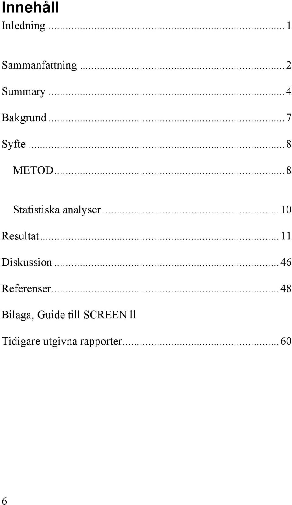 .. 8 Statistiska analyser... 10 Resultat... 11 Diskussion.