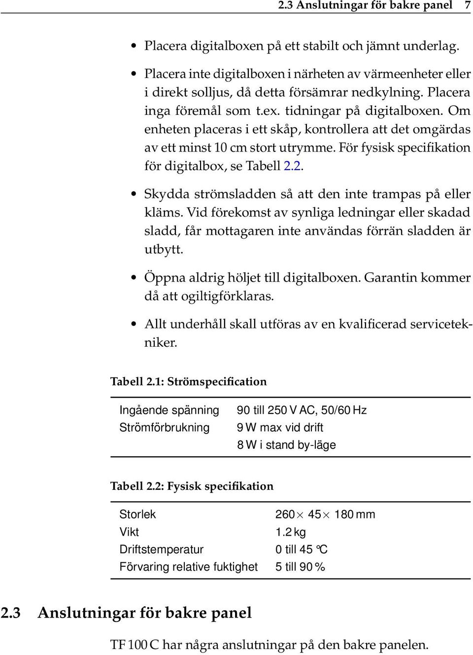 För fysisk specifikation för digitalbox, se Tabell 2.2. Skydda strömsladden så att den inte trampas på eller kläms.