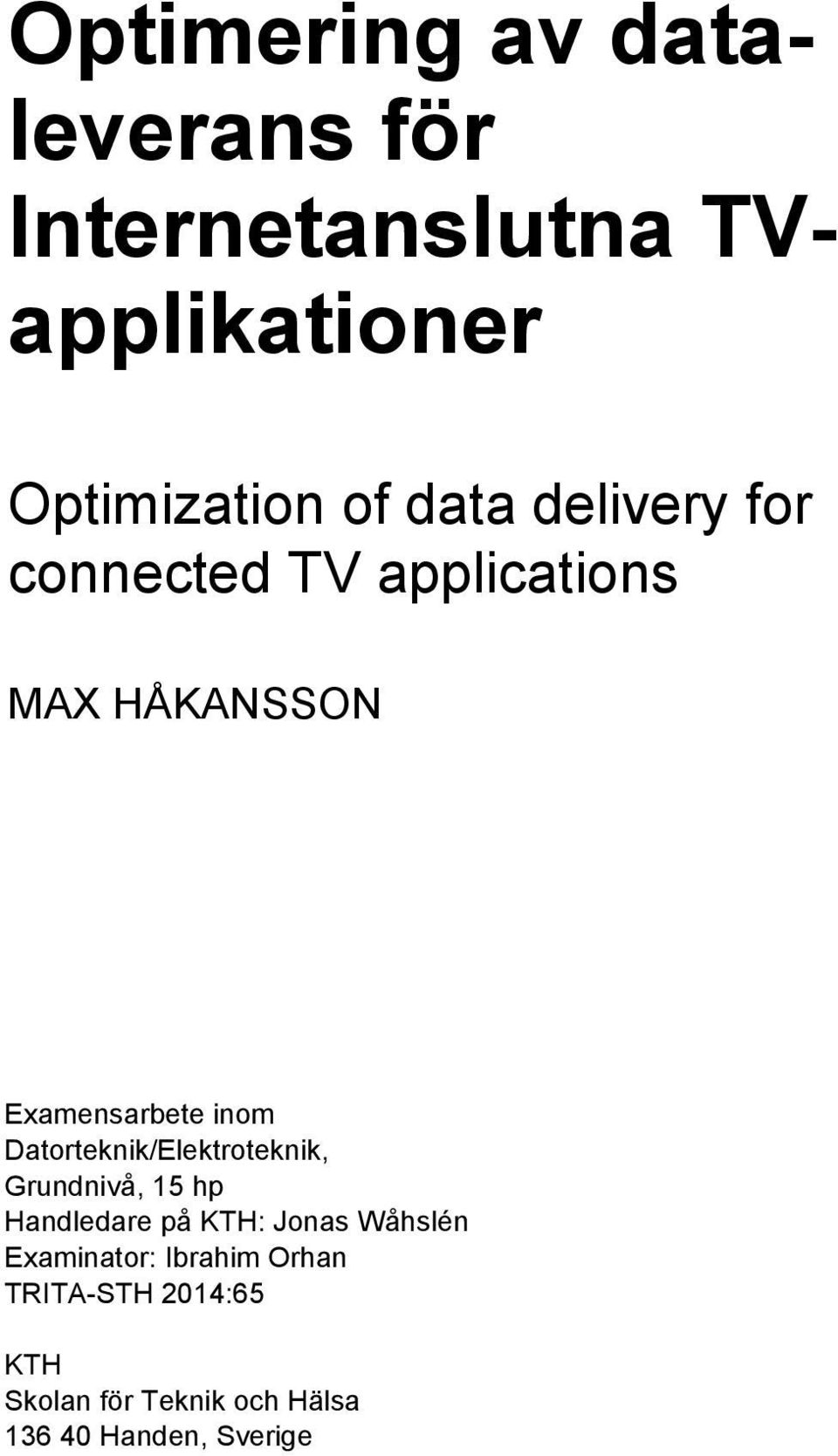 Datorteknik/Elektroteknik, Grundnivå, 15 hp Handledare på KTH: Jonas Wåhslén