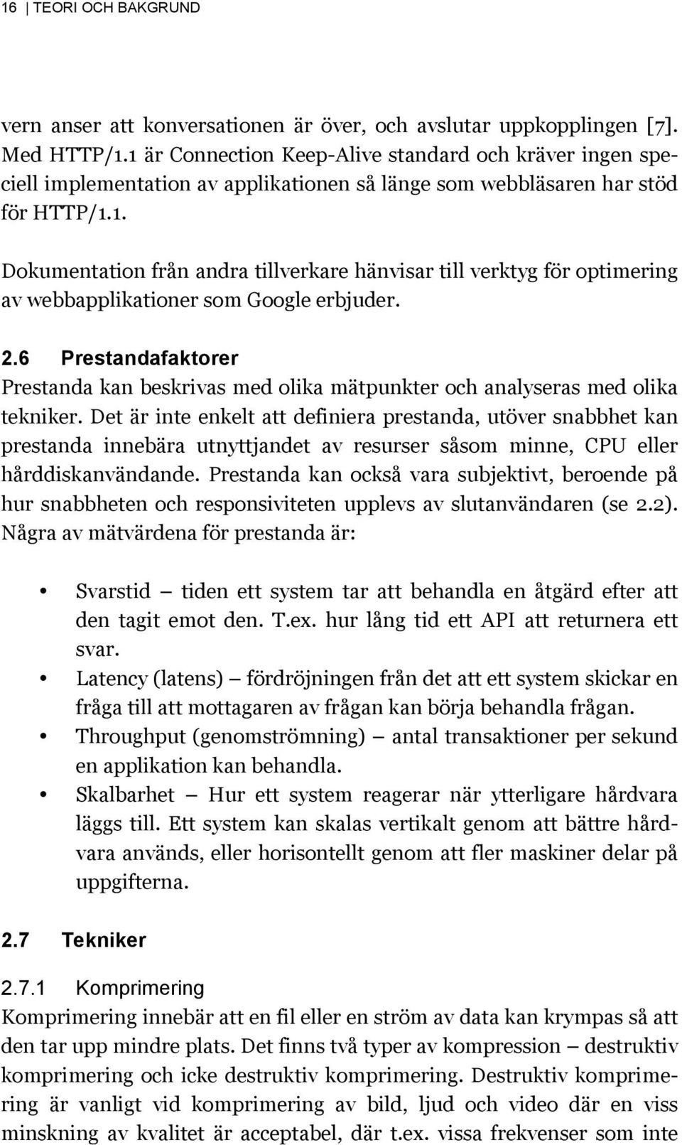 2.6 Prestandafaktorer Prestanda kan beskrivas med olika mätpunkter och analyseras med olika tekniker.