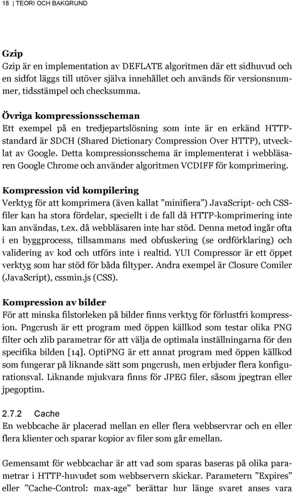 Detta kompressionsschema är implementerat i webbläsaren Google Chrome och använder algoritmen VCDIFF för komprimering.