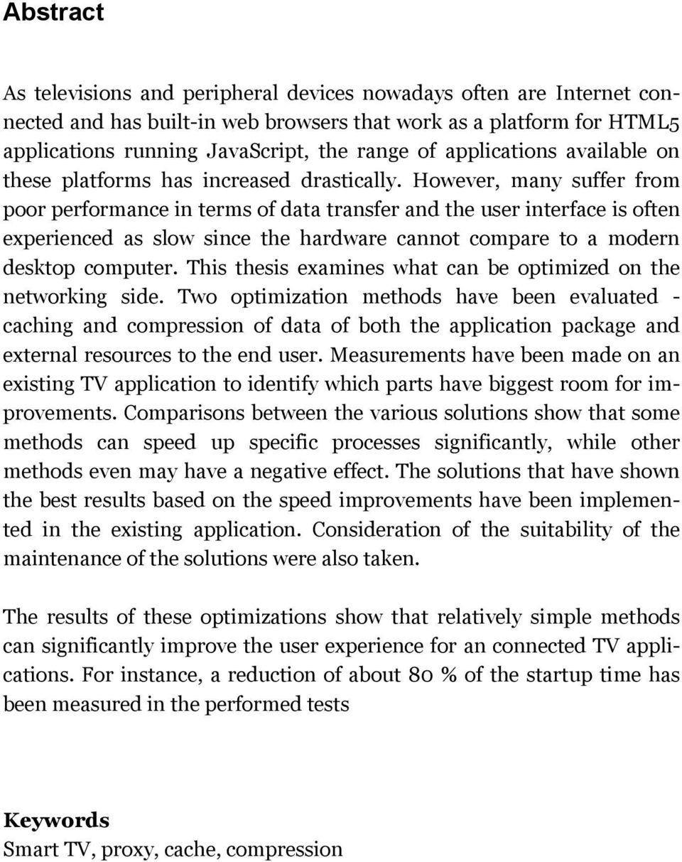 However, many suffer from poor performance in terms of data transfer and the user interface is often experienced as slow since the hardware cannot compare to a modern desktop computer.