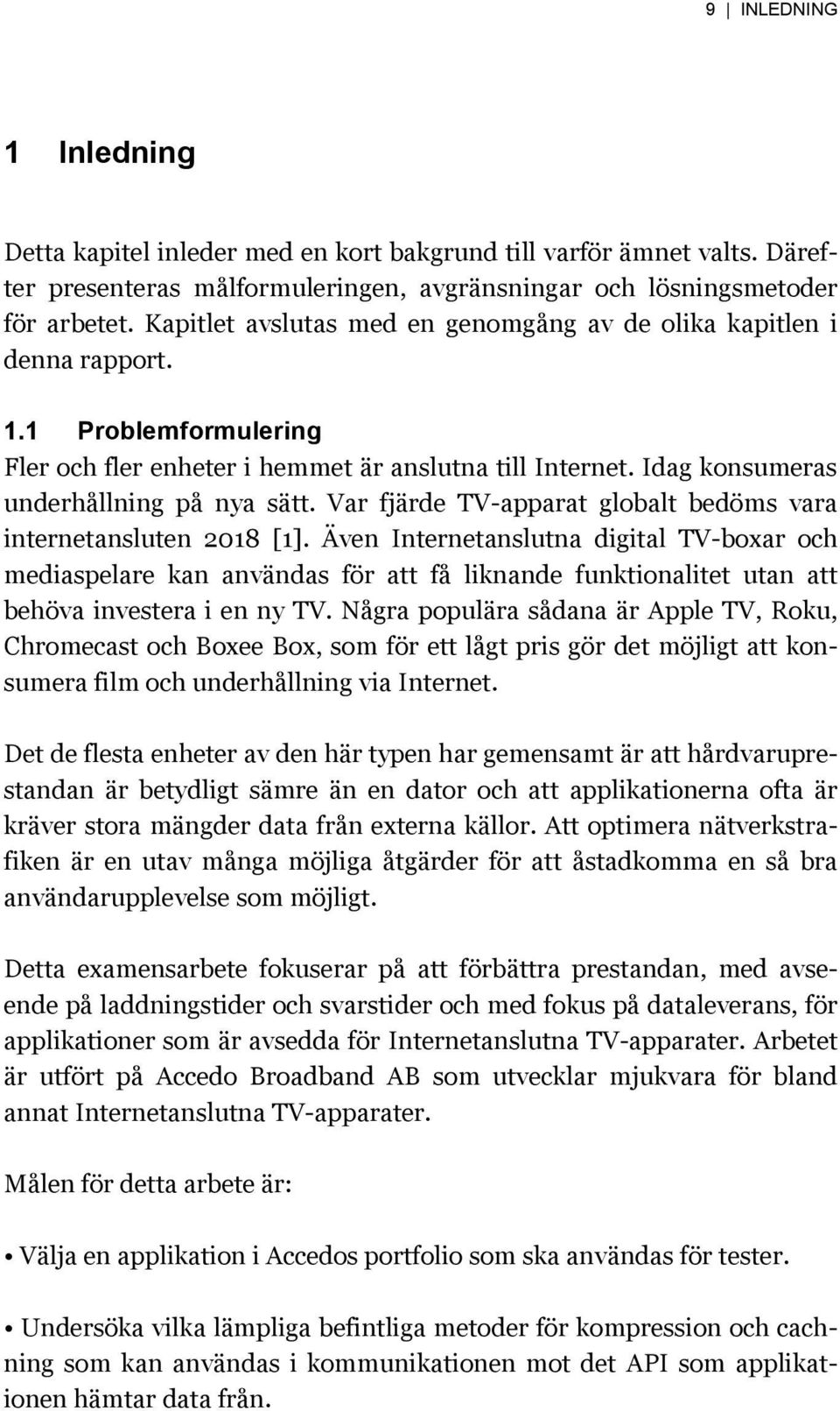 Var fjärde TV-apparat globalt bedöms vara internetansluten 2018 [1].