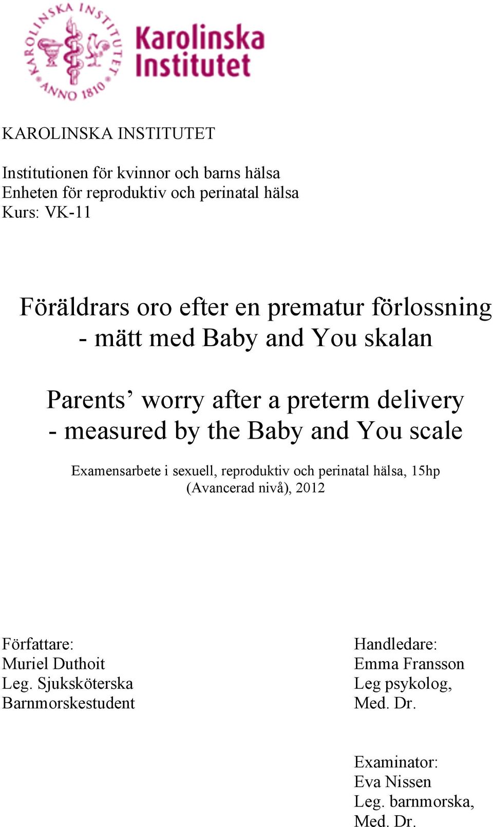 the Baby and You scale Examensarbete i sexuell, reproduktiv och perinatal hälsa, 15hp (Avancerad nivå), 2012 Författare: Muriel