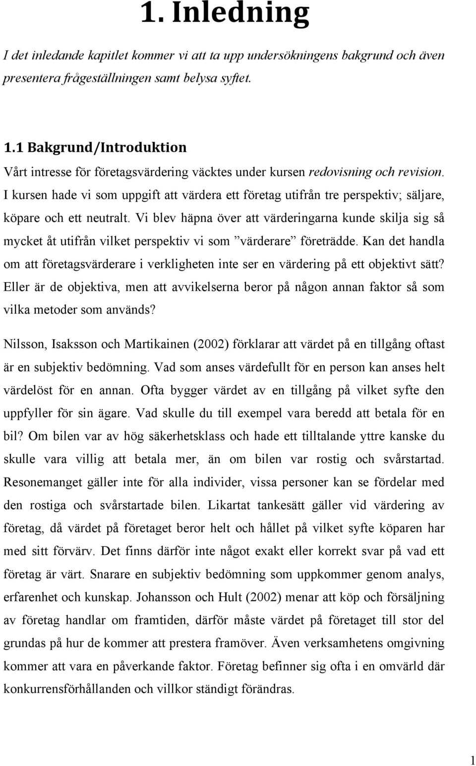 I kursen hade vi som uppgift att värdera ett företag utifrån tre perspektiv; säljare, köpare och ett neutralt.