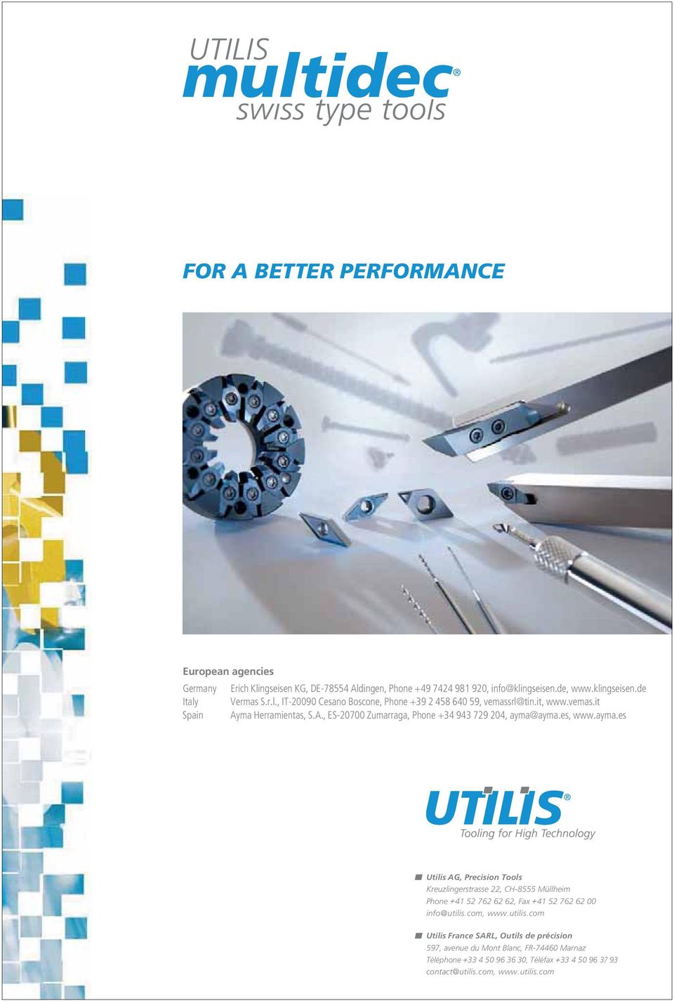 es, www.ayma.es Utilis AG, Precision Tools Kreuzlingerstrasse 22, CH-8555 Müllheim Phone + 41 52 762 62 62, Fax + 41 52 762 62 00 info@utilis.