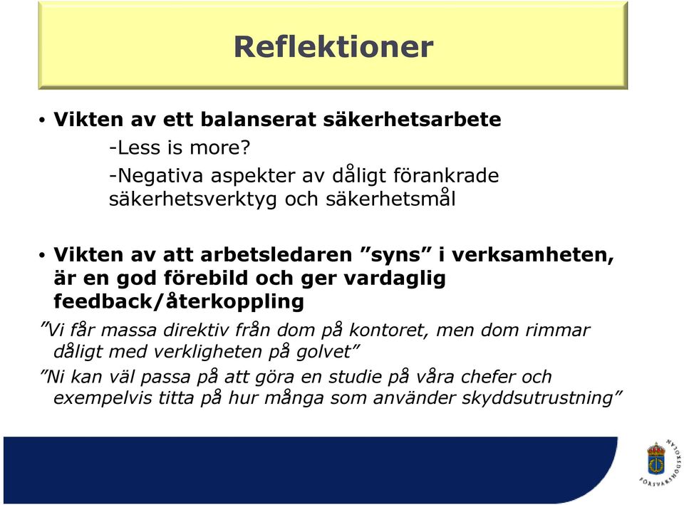 verksamheten, är en god förebild och ger vardaglig feedback/återkoppling Vi får massa direktiv från dom på