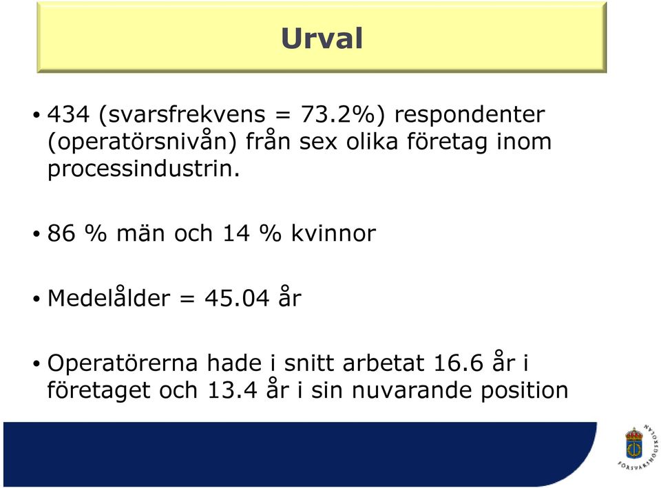 processindustrin. 86 % män och 14 % kvinnor Medelålder = 45.