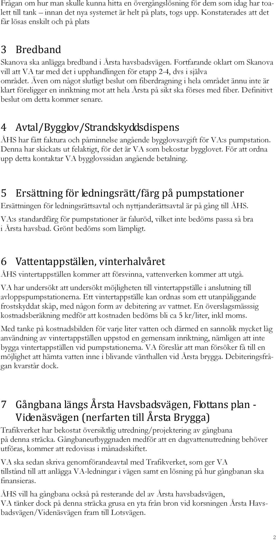 Fortfarande oklart om Skanova vill att VA tar med det i upphandlingen för etapp 2-4, dvs i själva området.