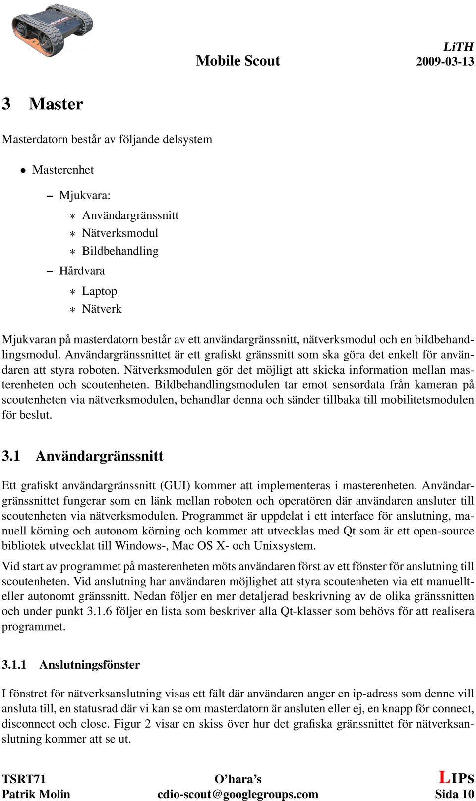 Nätverksmodulen gör det möjligt att skicka information mellan masterenheten och scoutenheten.