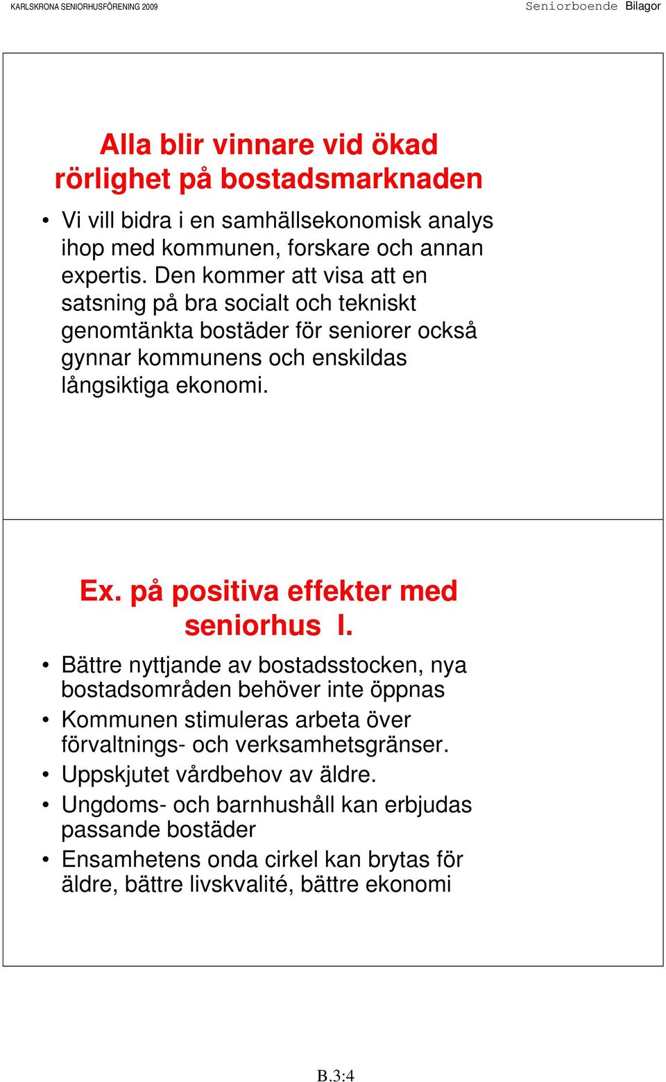 på positiva effekter med seniorhus I.