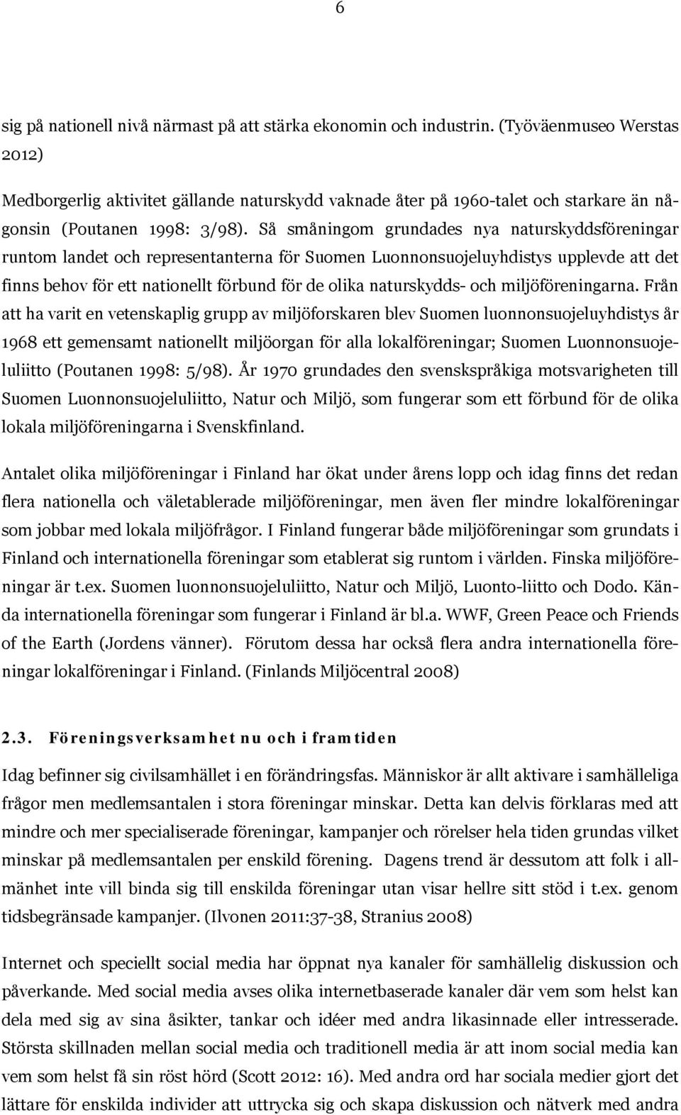 Så småningom grundades nya naturskyddsföreningar runtom landet och representanterna för Suomen Luonnonsuojeluyhdistys upplevde att det finns behov för ett nationellt förbund för de olika naturskydds-