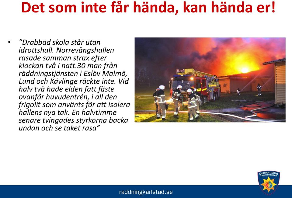 30 man från räddningstjänsten i Eslöv Malmö, Lund och Kävlinge räckte inte.