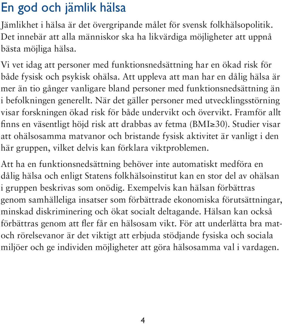 Att uppleva att man har en dålig hälsa är mer än tio gånger vanligare bland personer med funktionsnedsättning än i befolkningen generellt.